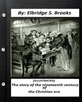 Paperback The story of the nineteenth century of the Christian era (ILLUSTRATED) Book