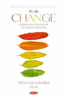 Paperback Be the Change: Learning and Teaching for the Creative Industries Book