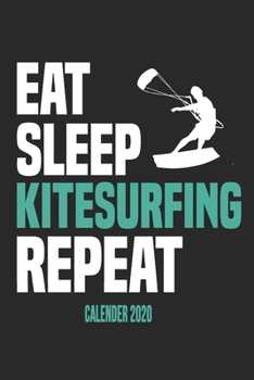 Paperback Eat Sleep Kitesurfing Repeat Calender 2020: Funny Cool Kitesurfing Calender 2020 - Monthly & Weekly Planner - 6x9 - 128 Pages - Cute Gift For Kiteboar Book