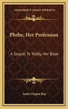 Phebe, Her Profession: A Sequel to Teddy: Her Book - Book #2 of the McAlister Records
