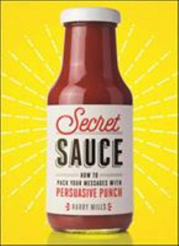 Hardcover Secret Sauce: How to Pack Your Messages with Persuasive Punch Book