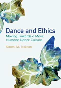 Paperback Dance and Ethics: Moving Towards a More Humane Dance Culture Book