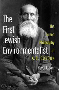 Hardcover The First Jewish Environmentalist: The Green Philosophy of A.D. Gordon Book