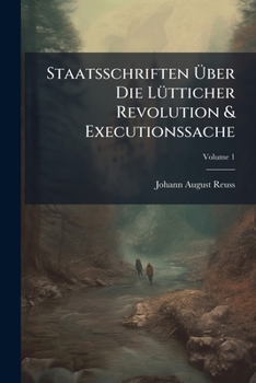 Paperback Staatsschriften Über Die Lütticher Revolution & Executionssache; Volume 1 Book