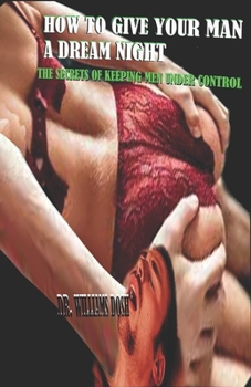 Paperback How to Give Your Man a Dream Night: The Secrets of Keeping Men Under Control Book
