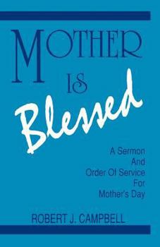 Paperback Mother Is Blessed: A Sermon and Order of Service for Mother's Day Book