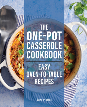 Paperback The One-Pot Casserole Cookbook: Easy Oven-To-Table Recipes Book