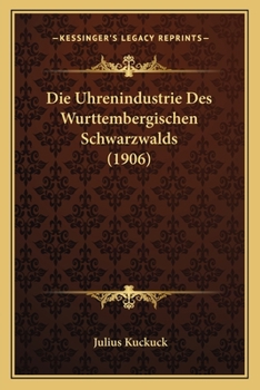 Paperback Die Uhrenindustrie Des Wurttembergischen Schwarzwalds (1906) [German] Book