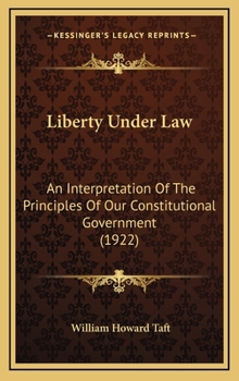 Hardcover Liberty Under Law: An Interpretation Of The Principles Of Our Constitutional Government (1922) Book