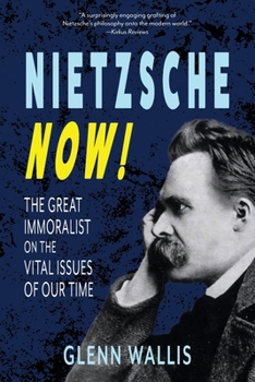 Paperback Nietzsche Now!: The Great Immoralist on the Vital Issues of Our Time Book