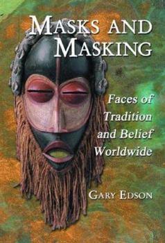 Hardcover Masks and Masking: Faces of Tradition and Belief Worldwide Book