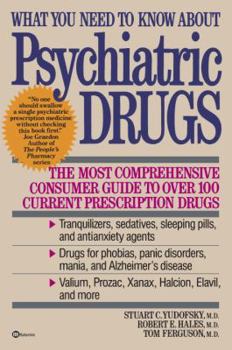 Paperback What You Need to Know about Psychiatric Drugs: The Most Comprehensive Consumer Guide to Over 100 Current Prescription Drugs Book