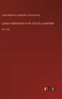 Hardcover Letters Addressed to the Earl of Lauderdale: Vol. VIII Book