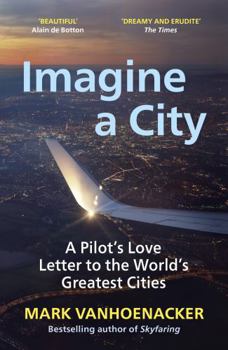 Paperback Imagine a City: A Pilot's Love Letter to the World's Greatest Cities Book