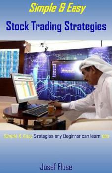 Paperback Simple & Easy Stock Trading Strategies: Simple & Easy Strategies Any Beginner Can Learn Fast Book