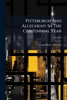 Paperback Pittsburgh And Allegheny In The Centennial Year; Volume 3 Book