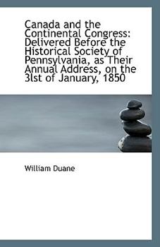 Paperback Canada and the Continental Congress: Delivered Before the Historical Society of Pennsylvania, as the Book