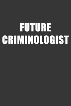Paperback Future Criminologist Notebook: Lined Journal, 120 Pages, 6 x 9, Affordable Gift For Student, Future Dream Job Journal Matte Finish Book