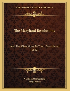 Paperback The Maryland Resolutions: And The Objections To Them Considered (1822) Book
