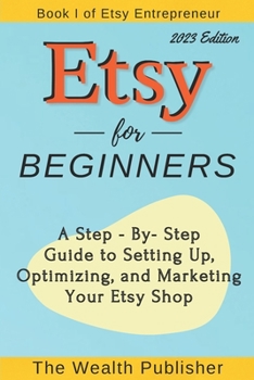 Paperback Etsy for Beginners: A Step-by-Step Guide to Setting Up, Optimizing, and Marketing Your Etsy Shop Book