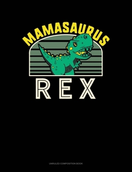 Paperback Mamasaurus Rex: Unruled Composition Book