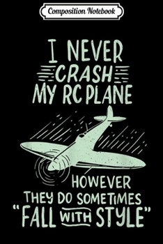 Composition Notebook: I Never Crash My RC Plane Remote Controlled Model Hobby Gift  Journal/Notebook Blank Lined Ruled 6x9 100 Pages