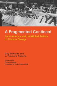 A Fragmented Continent: Latin America and the Global Politics of Climate Change - Book  of the Politics, Science, and the Environment