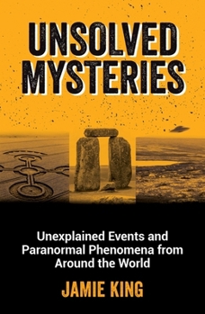 Paperback Unsolved Mysteries: Unexplained Events and Paranormal Phenomena from Around the World Book
