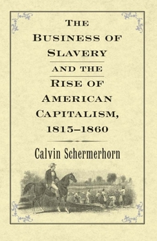 Hardcover The Business of Slavery and the Rise of American Capitalism, 1815-1860 Book