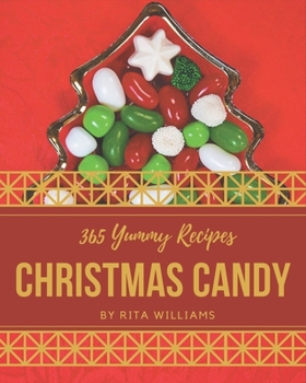 Paperback 365 Yummy Christmas Candy Recipes: Let's Get Started with The Best Yummy Christmas Candy Cookbook! Book