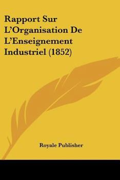 Paperback Rapport Sur L'Organisation De L'Enseignement Industriel (1852) [French] Book