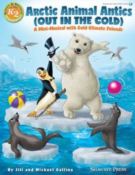 Hardcover Arctic Animal Antics (Out in the Cold): A Mini-Musical with Cold Climate Friends Book