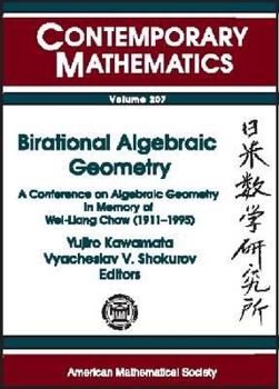 Birational Algebraic Geometry =: Nichi-Bei Sugaku Kenkyujo: A Conference on Algebraic Geometry in Memory of Wei-Liang Chow (1911-1995), April 11-14, 1