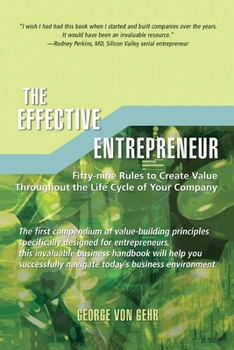 Paperback The Effective Entrepreneur: Fifty-Nine Rules to Create Value Throughout the Life Cycle of Your Company Book