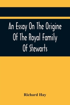 An Essay on the Origine of the Royal Family of Stewarts: : in Answer to Dr Kennedy's Chronological, Genealogical, and Historical Dissertation of the ... Several Ancient Curious Charters.; 1793