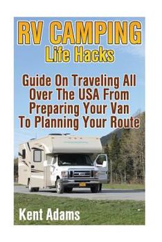 Paperback RV Camping Life Hacks: Guide On Traveling All Over The USA From Preparing Your Van To Planning Your Route Book