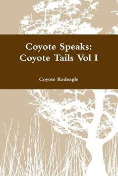 Paperback Coyote Speaks: Coyote Tails Vol I Book