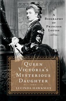 Hardcover Queen Victoria's Mysterious Daughter: A Biography of Princess Louise Book