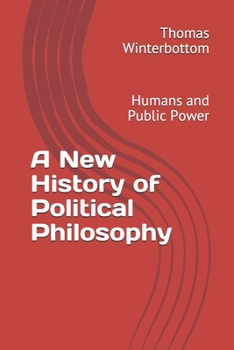 Paperback A New History of Political Philosophy: Humans and Public Power Book