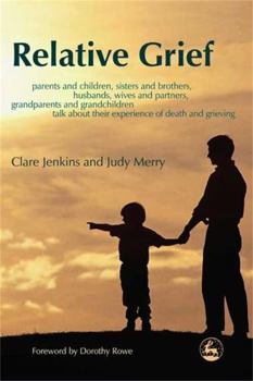 Paperback Relative Grief : Parents and Children, Sisters and Brothers, Husbands, Wives and Partners, Grandparents and Grandchildren Talk about Their Experience of Death and Grieving Book