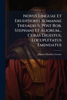 Paperback Novus Linguae Et Eruditionis Romanae Thesaurus, Post Rob. Stephani Et Aliorum... Curas Digestus, Locupletatus Emendatus [Latin] Book