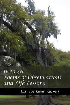 Paperback 16 to 46 Poems of Observations and Life Lessons Book