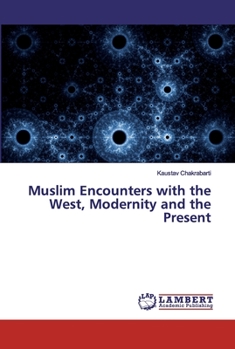 Paperback Muslim Encounters with the West, Modernity and the Present Book