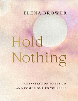 Paperback Hold Nothing: An Invitation to Let Go and Come Home to Yourself Book
