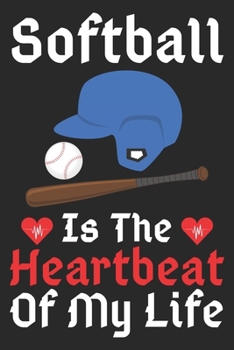 Softball Is The Heartbeat Of My Life: A Super Cute Softball notebook journal or dairy | Softball lovers gift for girls/boys | Softball lovers Lined ... 9").Christmas/Thanksgiving/Birthday Gifts.