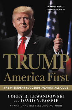 Hardcover Trump: America First: The President Succeeds Against All Odds Book