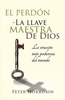 Paperback El Perdón - La Llave Maestra de Dios: La oración más poderosa del mundo [Spanish] Book