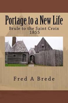 Paperback Portage to a New Life: From Maleline island and up the Brule - 1855 Book