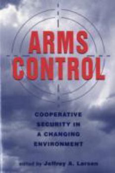 Arms Control: Cooperative Security in a Changing Environment