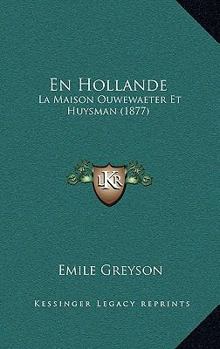 Paperback En Hollande: La Maison Ouwewaeter Et Huysman (1877) [French] Book